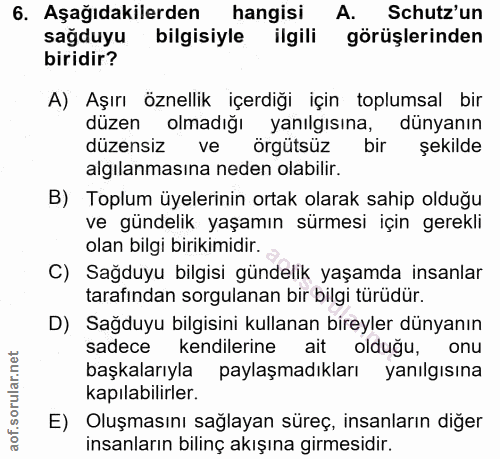 6. soru: Aşağıdakilerden hangisi A. Schutz'un sağduyu bilgisiyle ilgili görüşlerinden biridir? A) Aşırı öznellik içerdiği için…