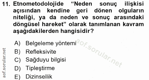11. soru: Etnometodolojide "Neden sonuç ilişkisi açısından kendine geri dönen olguların niteliği, ya da neden ve sonuç arasında…