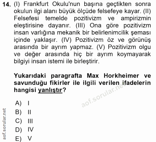 14. soru: (I) Frankfurt Okulu'nun başına geçtikten sonra okulun ilgi alanı büyük olçüde felsefeye kayar. (II) Felsefesi temelde…