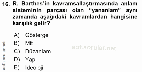 16. soru: R. Barthes'in kavramsallaştırmasında anlam sisteminin parçası olan "yananlam" aynı zamanda aşağıdaki kavramlardan han…