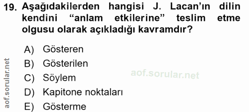 19. soru: Aşağıdakilerden hangisi J. Lacan'ın dilin kendini "anlam etkilerine" teslim etme olgusu olarak açıkladığı kavramdır?…