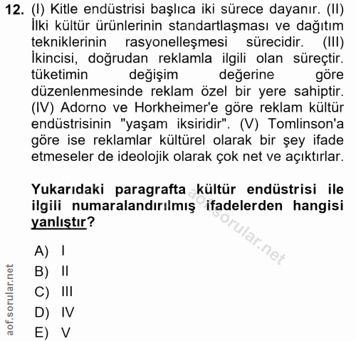 12. soru: (I) Kitle endüstrisi başlıca iki sürece dayanır. (II) İlki kültür ürünlerinin standartlaşması ve dağıtım tekniklerini…