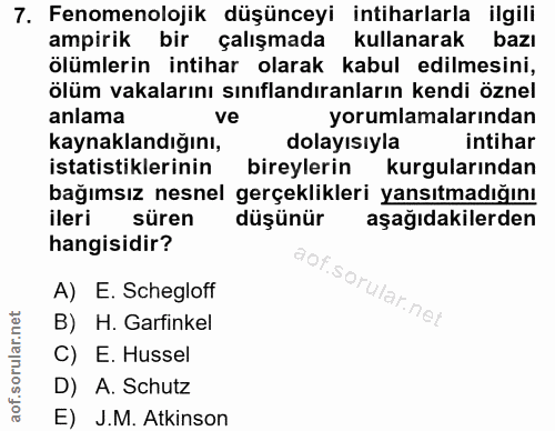 7. soru: Fenomenolojik düşünceyi intiharlarla ilgili ampirik bir çalışmada kullanarak bazı ölümlerin intihar olarak kabul edil…