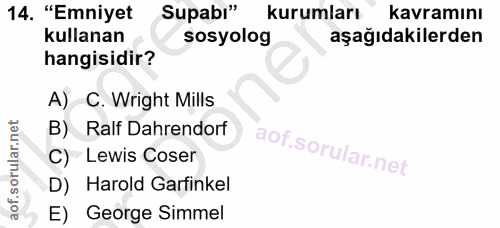 14. soru: "Emniyet Supabi" kurumları kavramını kullanan sosyolog aşağıdakilerden hangisidir? A) C. Wright Mills B) Ralf Dahrend…