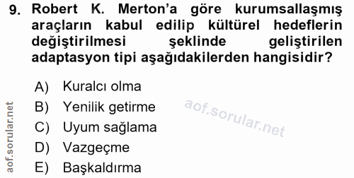 9. soru: Robert K. Merton'a göre kurumsallaşmış araçların kabul edilip kültürel hedeflerin değiştirilmesi şeklinde geliştirile…