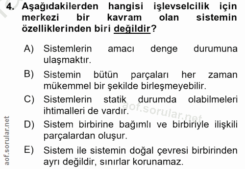 4. soru: Aşağıdakilerden hangisi işlevselcilik için merkezi | bir kavram olan sistemin özelliklerinden biri değildir? A) Siste…