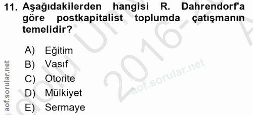 11. soru: Aşağıdakilerden hangisi R. Dahrendorf'a göre postkapitalist toplumda ,çatışmanın temelidir? A) Eğitim B) Vasıf lof. C…