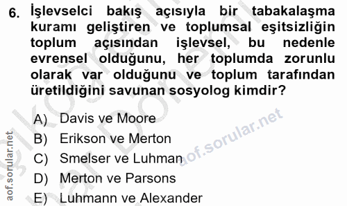 6. soru: İşlevselci bakış açısıyla bir tabakalaşma kuramı geliştiren ve toplumsal eşitsizliğin toplum açısından işlevsel, bu n…
