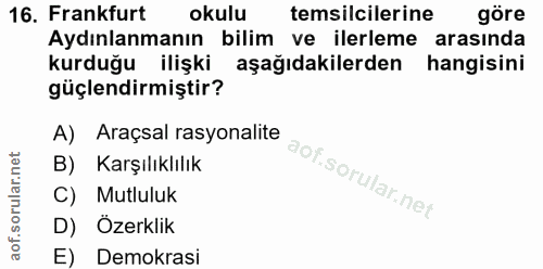 16. soru: Frankfurt okulu temsilcilerine göre Aydınlanmanın bilim ve ilerleme arasında kurduğu ilişki aşağıdakilerden hangisini…