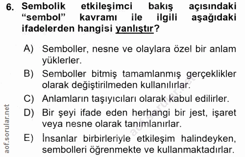 6. soru: Sembolik etkileşimci bakiş açısındaki "sembol" kavramı ile ilgili aşağıdaki ifadelerden hangisi yanlıştır? A) Semboll…