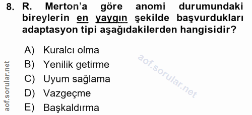 8. soru: R. Merton'a göre anomi durumundaki bireylerin en yaygın şekilde başvurdukları adaptasyon tipi aşağıdakilerden hangisi…