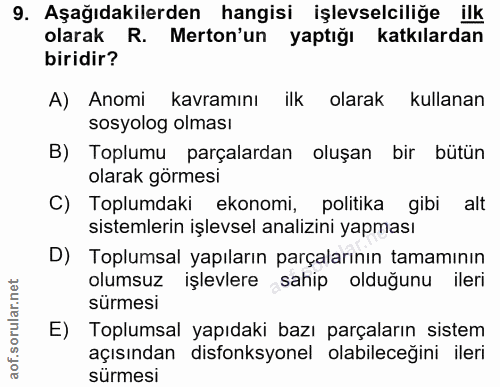 9. soru: Aşağıdakilerden hangisi işlevselciliğe ilk olarak R. Merton'un yaptığı katkılardan biridir? A) Anomi kavramını ilk ol…