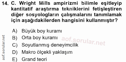 14. soru: C. Wright Mills ampirizmi bilimle eşitleyip kantitatif araştırma tekniklerini fetişleştiren diğer sosyologların çalış…