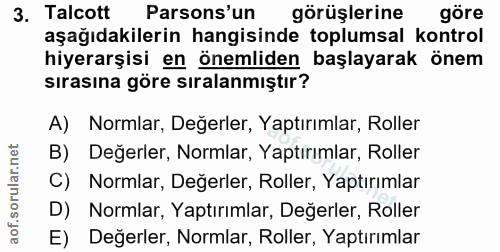 3. soru: Talcott Parsons'un görüşlerine göre aşağıdakilerin hangisinde toplumsal kontrol hiyerarşisi en önemliden başlayarak ö…