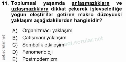 11. soru: Toplumsal yaşamda anlaşmazlıklara ve uzlaşmazlıklara dikkat çekerek işlevselciliğe yoğun eleştiriler getiren makro dü…