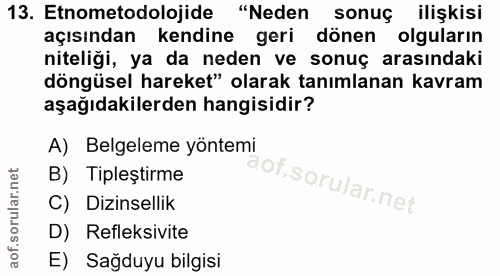 13. soru: Etnometodolojide "Neden sonuç ilişkisi açısından kendine geri dönen olguların niteliği, ya da neden ve sonuç arasında…