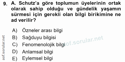 9. soru: A. Schutz'a göre toplumun üyelerinin ortak olarak sahip olduğu ve gündelik yaşamın sürmesi için gerekli olan bilgi bi…
