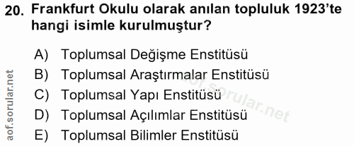 20. soru: Frankfurt Okulu olarak anılan topluluk 1923'te hangi isimle kurulmuştur? A) Toplumsal Değişme Enstitüsü B) Toplumsal…