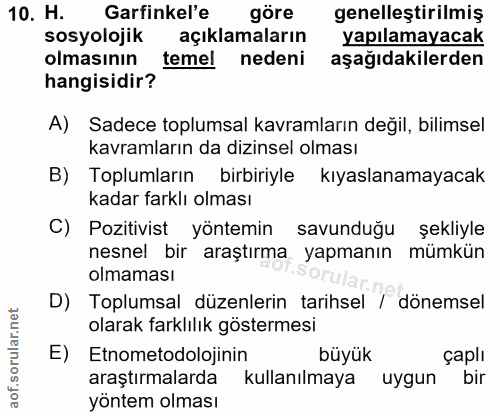 10. soru: H. Garfinkel'e göre genelleştirilmiş sosyolojik açıklamaların yapılamayacak olmasının temel nedeni aşağıdakilerden ha…