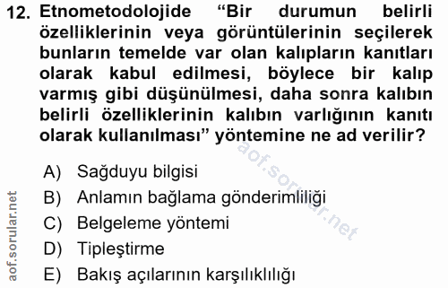 12. soru: Etnometodolojide "Bir durumun belirli özelliklerinin veya görüntülerinin seçilerek bunların temelde var olan kalıplar…
