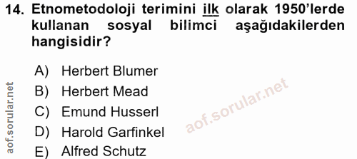 14. soru: Etnometodoloji terimini ilk olarak 1950'lerde kullanan sosyal bilimci aşağıdakilerden hangisidir? A) Herbert Blumer B…