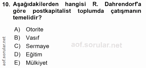 10. soru: Aşağıdakilerden hangisi R. Dahrendorf'a göre postkapitalist toplumda çatışmanın temelidir? A) Otorite B) Vasıf C) Ser…