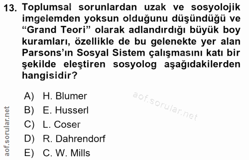 13. soru: Toplumsal sorunlardan uzak ve sosyolojik imgelemden yoksun olduğunu düşündüğü ve "Grand Teori" olarak adlandırdığı bü…