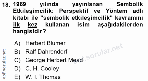 18. soru: 1969 yılında yayınlanan Sembolik Etkileşimcilik: Perspektif ve Yöntem adlı kitabı ile "sembolik etkileşimcilik" kavra…