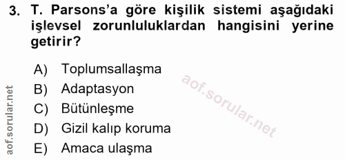 3. soru: T. Parsons'a göre kişilik sistemi aşağıdaki işlevsel zorunluluklardan hangisini yerine getirir? A) Toplumsallaşma B)…