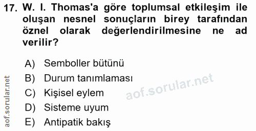 17. soru: W. I. Tomas'a göre toplumsal etkileşim ile oluşan nesnel sonuçların birey tarafından öznel olarak değerlendirilmesine…