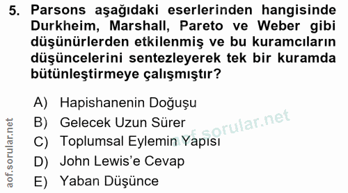 5. soru: Parsons aşağıdaki eserlerinden hangisinde Durkheim, Marshall, Pareto ve Weber gibi düşünürlerden etkilenmiş ve bu kur…