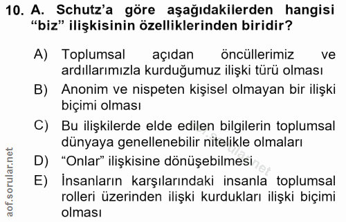 10. soru: A. Schutz'a göre aşağıdakilerden hangisi "biz" ilişkisinin özelliklerinden biridir? A) Toplumsal açıdan öncüllerimiz…