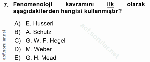 7. soru: Fenomenoloji kavramını ilk olarak aşağıdakilerden hangisi kullanmıştır? A) E. Husserl B) A. Schutz SC C) G. W. F. Heg…