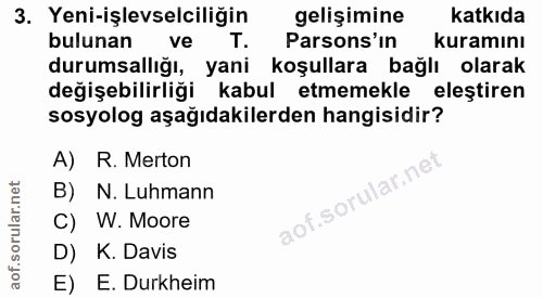 3. soru: Yeni-işlevselciliğin gelişimine katkıda bulunan ve T. Parsons'in kuramını durumsalliğı, yani koşullara bağlı olarak d…