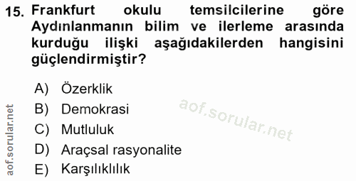 15. soru: Frankfurt okulu temsilcilerine göre Aydınlanmanın bilim ve ilerleme arasında kurduğu ilişki aşağıdakilerden hangisini…