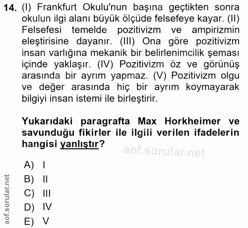 14. soru: (I) Frankfurt Okulu'nun başına geçtikten sonra okulun ilgi alanı büyük olçüde felsefeye kayar. (II) Felsefesi temelde…