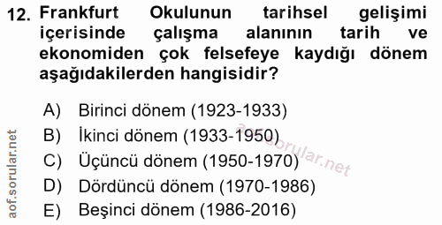 12. soru: Frankfurt Okulunun tarihsel gelişimi içerisinde çalışma alaninın tarih ve ekonomiden çok felsefeye kaydığı dönem aşağ…