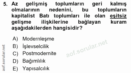 5. soru: Az gelişmiş toplumların geri kalmış olmalarının nedenini, bu toplumların kapitalist Batı toplumları ile olan eşitsiz…