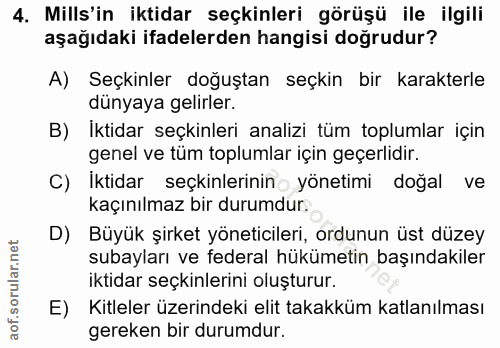 4. soru: Mills'in iktidar seçkinleri görüşü ile ilgili aşağıdaki ifadelerden hangisi doğrudur? A) Seçkinler doğuştan seçkin bi…