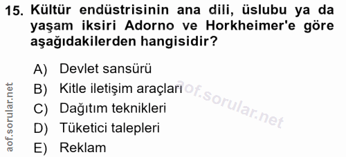 15. soru: Kültür endüstrisinin ana dili, üslubu ya da yaşam iksiri Adorno ve Horkheimer'e göre aşağıdakilerden hangisidir? A) D…