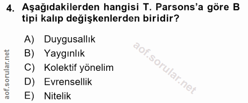 4. soru: Aşağıdakilerden hangisi T. Parsons'a göre B tipi kalıp değişkenlerden biridir? A) Duygusallık B) Yaygınlık C) Kolekti…