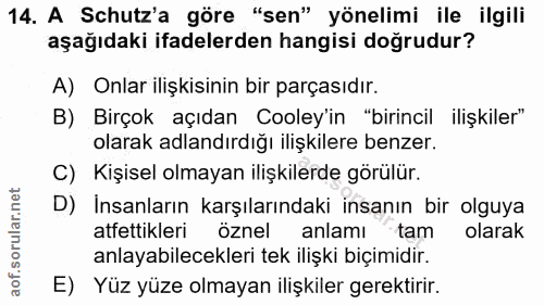 14. soru: A Schutz'a göre "sen" yönelimi ile ilgili aşağıdaki ifadelerden hangisi doğrudur? A) Onlar ilişkisinin bir parçasıdır…