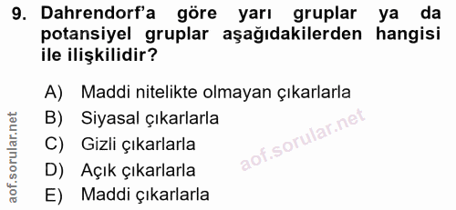 9. soru: Dahrendorf'a göre yarı gruplar ya da potansiyel gruplar aşağıdakilerden hangisi ile ilişkilidir? A) Maddi nitelikte o…