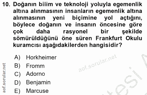 10. soru: Doğanın bilim ve teknoloji yoluyla egemenlik altına alınmasının insanların egemenlik altına alınmasının yeni biçimine…