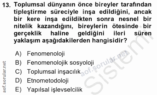 13. soru: Toplumsal dünyanın önce bireyler tarafından tipleştirme süreciyle inşa edildiğini, ancak bir kere inşa edildikten son…