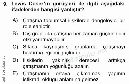 9. soru: Lewis Coser'in görüşleri ile ilgili aşağıdaki ifadelerden hangisi yanlıştır? A) Çatışma toplumsal ilişkilerde dengele…