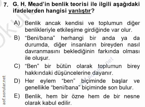 7. soru: G. H. Mead'in benlik teorisi ile ilgili aşağıdaki ifadelerden hangisi yanlıştır? A) Benlik ancak kendisi ve toplumun…