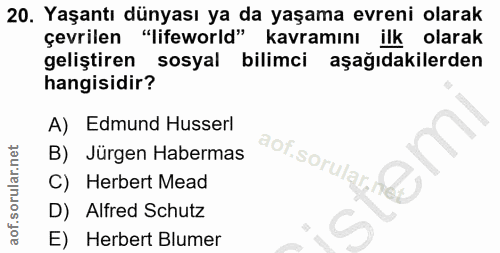 20. soru: Yaşantı dünyası ya da yaşama evreni olarak çevrilen "lifeworld" kavramını ilk olarak geliştiren sosyal bilimci aşağıd…