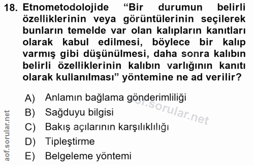 18. soru: Etnometodolojide "Bir durumun belirli özelliklerinin veya görüntülerinin seçilerek bunların temelde var olan kalıplar…