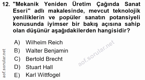 12. soru: "Mekanik Yeniden Üretim Çağında Sanat Eseri" adlı makalesinde, mevcut teknolojik yeniliklerin ve popüler sanatın pota…